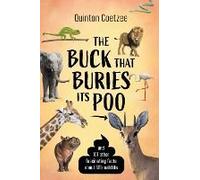 The Buck That Buries Its Poo - And 101 Other Fascinating Facts About Sa's Wildlife