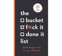 The Bucket, F*ck it, Done it List: 3,669 Things to Do. Or Not. Whatever