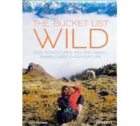 The Bucket List: Wild: 1,000 Adventures Big and Small: Animals, Birds, Fish, Nature