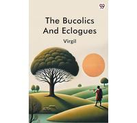 The Bucolics And Eclogues