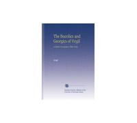 The Bucolics and Georgics of Virgil: A Literal Translation With Notes,