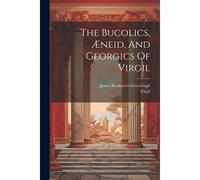 The Bucolics, Æneid, And Georgics Of Virgil