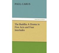 The Buddha A Drama In Five Acts And Four Interludes