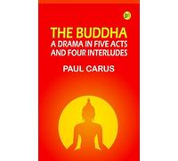 The Buddha: A Drama in Five Acts and Four Interludes