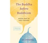 The Buddha before Buddhism by Gil Fronsdal Inconnu (Auteur)