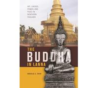 The Buddha in Lanna: Art, Lineage, Power, and Place in Northern Thailand