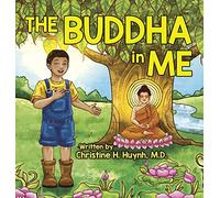The Buddha in Me: A Children's Picture Book Showing Kids How To Develop Mindfulness, Patience, Compassion (And More) From The 10 Merits Of The World-Honored One And The 4 Muni Qualities In Shakyamuni