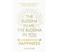 The Buddha In Me, The Buddha In You: A Handbook For Happiness (Paperback) David Hare, (Auteur)