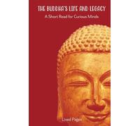 The Buddha‘s Life and Legacy: A Short Read for Curious Minds