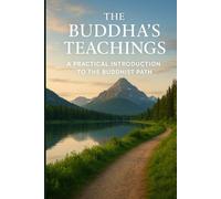 The Buddha’s Teachings: A Practical Introduction to the Buddhist Path