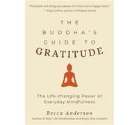 The Buddhas Guide to Gratitude by Becca Anderson Becca Anderson (Auteur)