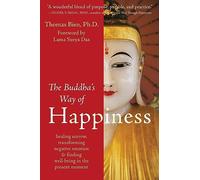 The Buddha's Way of Happiness: Healing Sorrow, Transforming Negative Emotion, & Finding Well-Being in the Present Moment