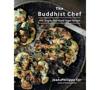 The Buddhist Chef: 100 Simple, Feel-Good Vegan Recipes: A Cookbook