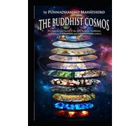 The Buddhist Cosmos: A comprehensive survey of the early Buddhist Worldview; according to THERAVĀDA and SARVĀSTIVĀDA sources