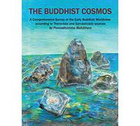 The Buddhist Cosmos: A Comprehensive Survey of the Early Buddhist Worldview; according to Theravāda and Sarvāstivāda sources