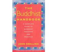 The Buddhist Handbook: A Complete Guide to Buddhist Teaching and Practice Snelling, John (Auteur)