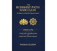 The Buddhist Path Made Clear: The Bodhisattva and Dependent Origination Explained: 2 Books in One: A Simple Guide to the Bodhicaryavatara; A Simple Guide to Dependent Origination