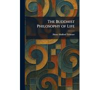 The Buddhist Philosophy of Life