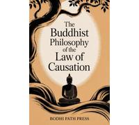 The Buddhist Philosophy of the Law of Causation: Discourses from Pali Canon (From Bodhi Path Press)