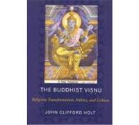 The Buddhist Visnu: Religious Transformations, Politics, and Culture Holt, John Clifford (Auteur)