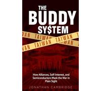 The Buddy System: Taiwan - How Alliances, Self-Interest, and Semiconductors Mask the War in Plain Sight