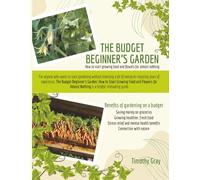 THE BUDGET BEGINNER’S GARDEN: How to Start Growing Food and Flowers for Almost Nothing