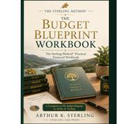 The Budget Blueprint Workbook: The Sterling Method™ Practical Financial Workbook for Budgeting, Saving, Debt Reduction, and Financial Goals