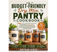 The Budget-Friendly Dry Mix Pantry Cookbook: 200+ Easy, Clean Dry Mix Pantry Staples for Beginners | Budget-Friendly Homestead Recipes for Saving ... Blends, Baking Mixes, Soup Mixes & More