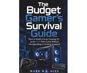 The Budget Gamer's Survival Guide: How to Build a Great Gaming PC in the 2026 Price Crisis Without Overspending or Getting Scammed