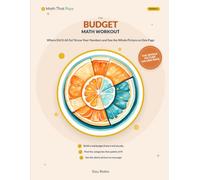 The Budget Math Workout: Where Did It All Go? - Know Your Numbers, Own Your Choices, and See the Whole Money Picture on One Page, in Plain Arithmetic