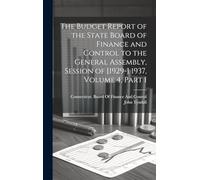 The Budget Report of the State Board of Finance and Control to the General Assembly, Session of [1929-] 1937, Volume 4, part 1