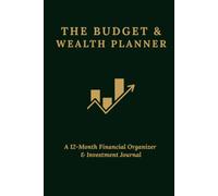 THE BUDGET & WEALTH PLANNER: A 12-Month Financial Organizer & Investment Journal