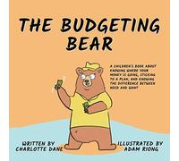 The Budgeting Bear: A Children's Book About Knowing Where Your Money is Going, Sticking to a Plan, and Knowing The Difference Between Need and Want