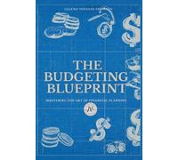 The Budgeting Blueprint: Mastering the Art of Financial Planning
