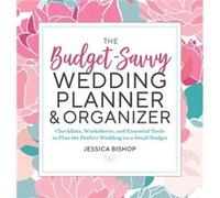The BudgetSavvy Wedding Planner amp Organizer Checklists Worksheets and Essential Tools to Plan the Perfect Wedding on a Small Budget by Jessica Bishop Jessica Bishop (Auteur)