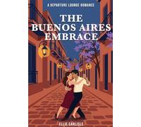 The Buenos Aires Embrace: A Departure Lounge Romance Novel