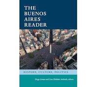 The Buenos Aires Reader: History, Culture, Politics