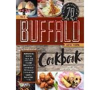 The Buffalo New York Cookbook: 70 Recipes From The Nickel City