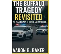 THE BUFFALO TRAGEDY REVISITED.: The Tragic Impact of Hatred and Extremism.