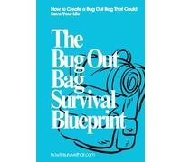 The Bug Out Bag Survival Blueprint: A Step-by-Step Guide to Building Your 72-Hour Survival Kit