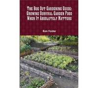 The Bug Out Gardening Guide Growing Survival Garden Food When It Absolutely Matters - Ron Foster - Lulu Press Inc. - Livre en Anglais Ron FosterRon Foster (Auteur)