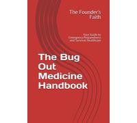 The Bug Out Medicine Handbook: Your Guide To Emergency Preparedness And Survival Healthcare (Bug Out Survival)