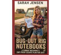 The Bug Out Rig Notebooks: A Combat Mechanic's EMP-Proof Escape Plan for SHTF