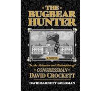 The Bugbear Hunter: or The Seduction and Redemption of Congressman David Crockett