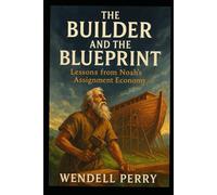 The Builder and the Blueprint: Lessons from Noah’s Assignment Economy