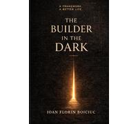 The Builder in the Dark: How to Keep Going When Life Is Heavy, Progress Is Slow, and You Still Have to Build