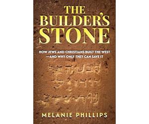 The Builder’s Stone: How Jews and Christians Built the West-and Why Only They Can Save It