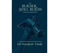 The Builder Still Builds When God Seems Silent