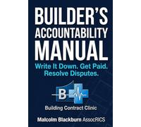 The Builder's Accountability Manual: Write it down, Get Paid, Resolve Disputes