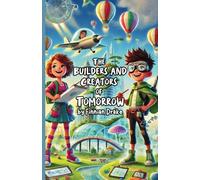 The Builders and Creators of Tomorrow